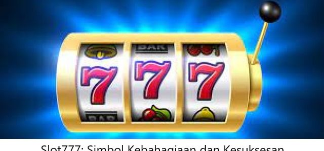 Slot777: Simbol Kebahagiaan dan Kesuksesan